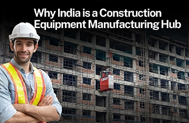 Why India is a Construction Equipment Manufacturing Hub